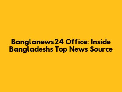 Banglanews24 Office: Inside Bangladesh's Top News Source