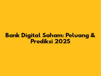 Bank Digital Saham: Peluang & Prediksi 2025