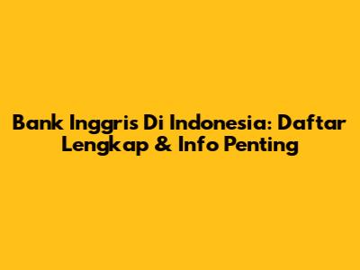 Bank Inggris Di Indonesia: Daftar Lengkap & Info Penting