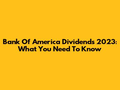 Bank Of America Dividends 2023: What You Need To Know