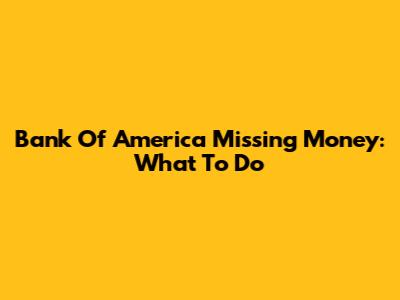 Bank Of America Missing Money: What To Do