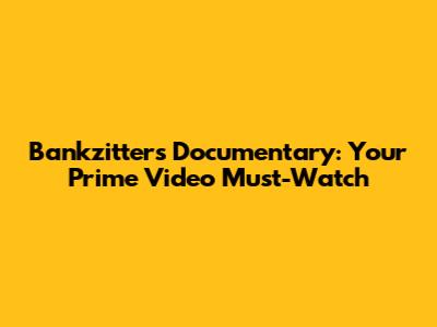 Bankzitters Documentary: Your Prime Video Must-Watch