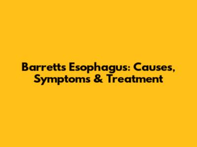 Barrett's Esophagus: Causes, Symptoms & Treatment