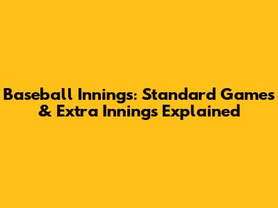 Baseball Innings: Standard Games & Extra Innings Explained