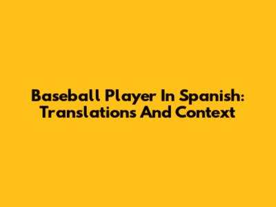 Baseball Player In Spanish: Translations And Context