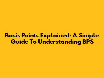Basis Points Explained: A Simple Guide To Understanding BPS