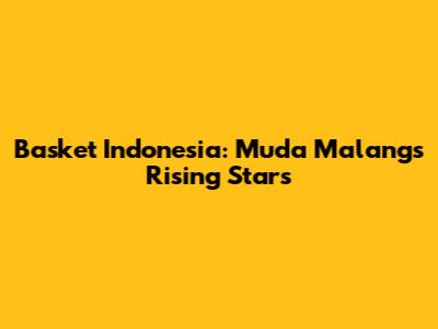 Basket Indonesia: Muda Malang's Rising Stars