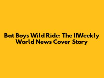 Bat Boy's Wild Ride: The IIWeekly World News Cover Story