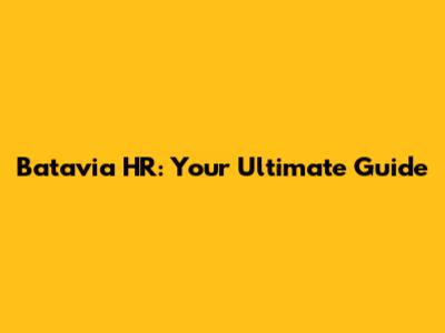 Batavia HR: Your Ultimate Guide