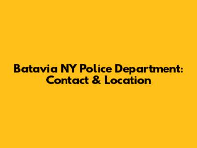 Batavia NY Police Department: Contact & Location