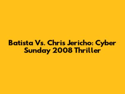 Batista Vs. Chris Jericho: Cyber Sunday 2008 Thriller