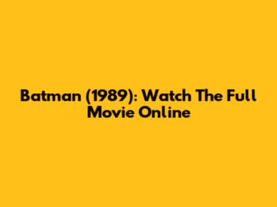 Batman (1989): Watch The Full Movie Online