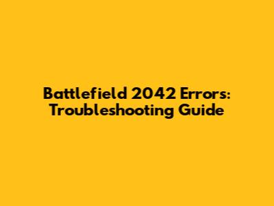 Battlefield 2042 Errors: Troubleshooting Guide