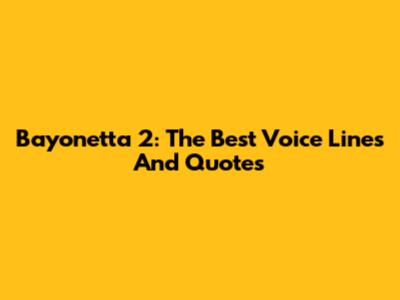 Bayonetta 2: The Best Voice Lines And Quotes