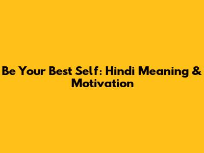 Be Your Best Self: Hindi Meaning & Motivation
