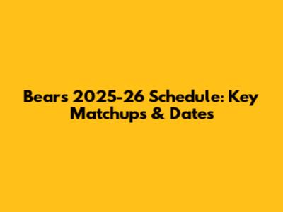 Bears 2025-26 Schedule: Key Matchups & Dates