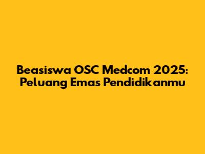 Beasiswa OSC Medcom 2025: Peluang Emas Pendidikanmu