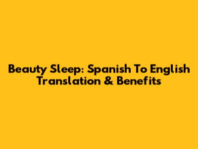 Beauty Sleep: Spanish To English Translation & Benefits