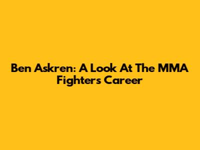 Ben Askren: A Look At The MMA Fighter's Career