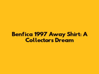 Benfica 1997 Away Shirt: A Collector's Dream