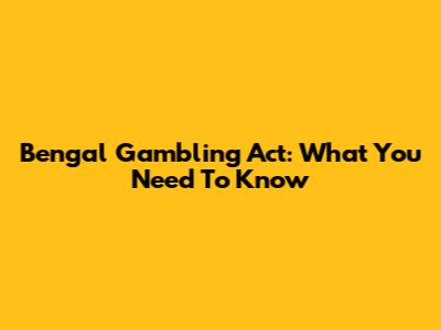 Bengal Gambling Act: What You Need To Know
