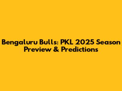 Bengaluru Bulls: PKL 2025 Season Preview & Predictions