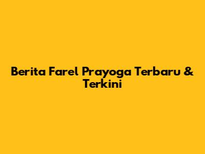 Berita Farel Prayoga Terbaru & Terkini
