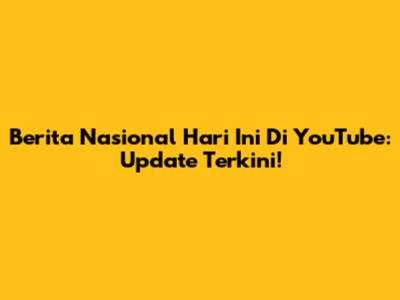 Berita Nasional Hari Ini Di YouTube: Update Terkini!