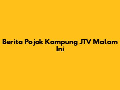 Berita Pojok Kampung JTV Malam Ini