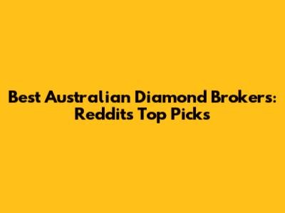 Best Australian Diamond Brokers: Reddit's Top Picks