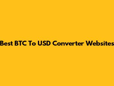 Best BTC To USD Converter Websites