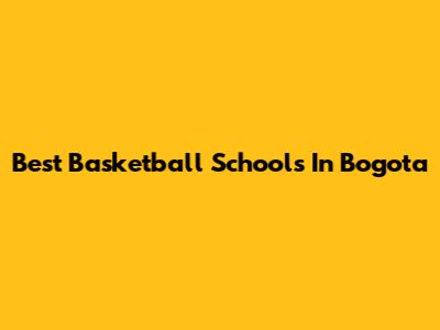 Best Basketball Schools In Bogota
