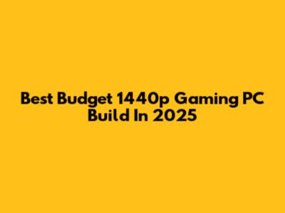 Best Budget 1440p Gaming PC Build In 2025