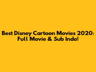 Best Disney Cartoon Movies 2020: Full Movie & Sub Indo!