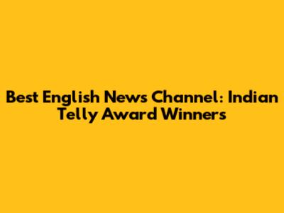 Best English News Channel: Indian Telly Award Winners