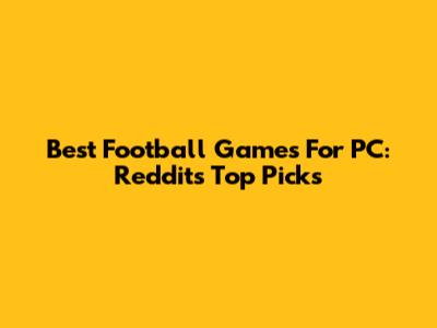 Best Football Games For PC: Reddit's Top Picks