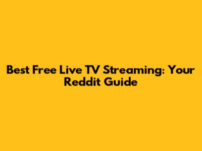 Best Free Live TV Streaming: Your Reddit Guide