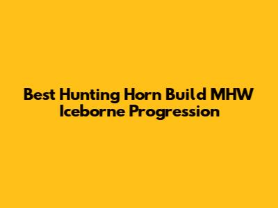 Best Hunting Horn Build MHW Iceborne Progression
