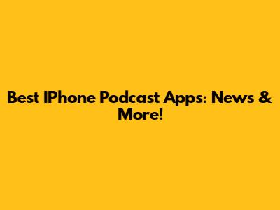 Best IPhone Podcast Apps: News & More!