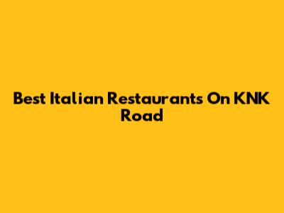 Best Italian Restaurants On KNK Road