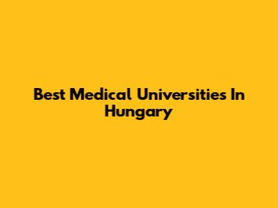 Best Medical Universities In Hungary