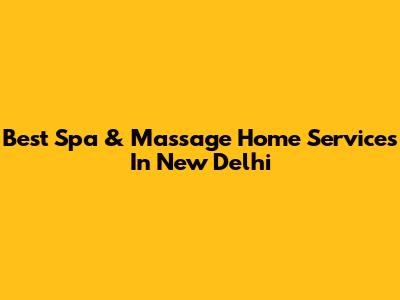 Best Spa & Massage Home Services In New Delhi