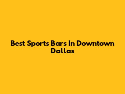 Best Sports Bars In Downtown Dallas