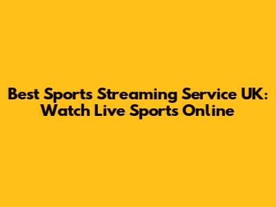 Best Sports Streaming Service UK: Watch Live Sports Online