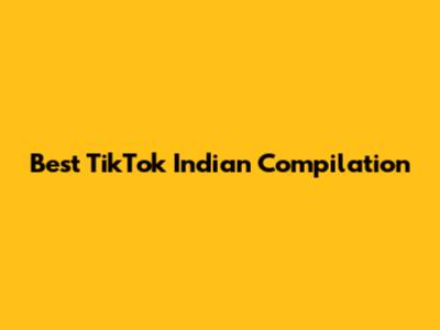 Best TikTok Indian Compilation