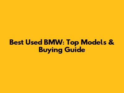 Best Used BMW: Top Models & Buying Guide