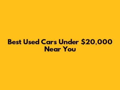 Best Used Cars Under $20,000 Near You
