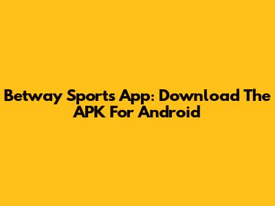 Betway Sports App: Download The APK For Android
