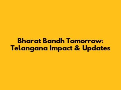 Bharat Bandh Tomorrow: Telangana Impact & Updates