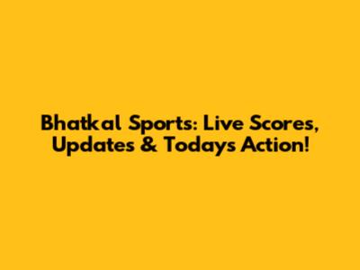 Bhatkal Sports: Live Scores, Updates & Today's Action!